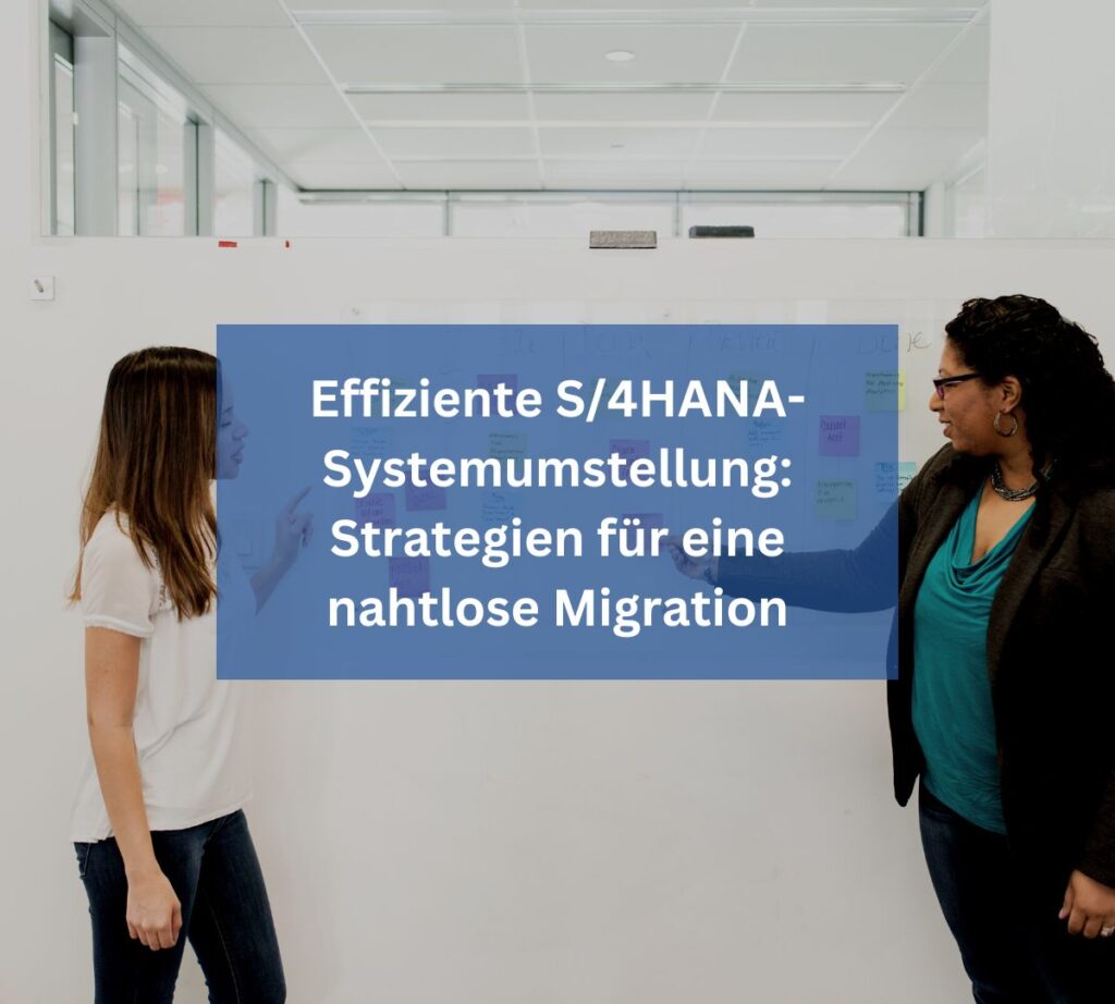 Effinziente S/4HANA-Systemumstellung