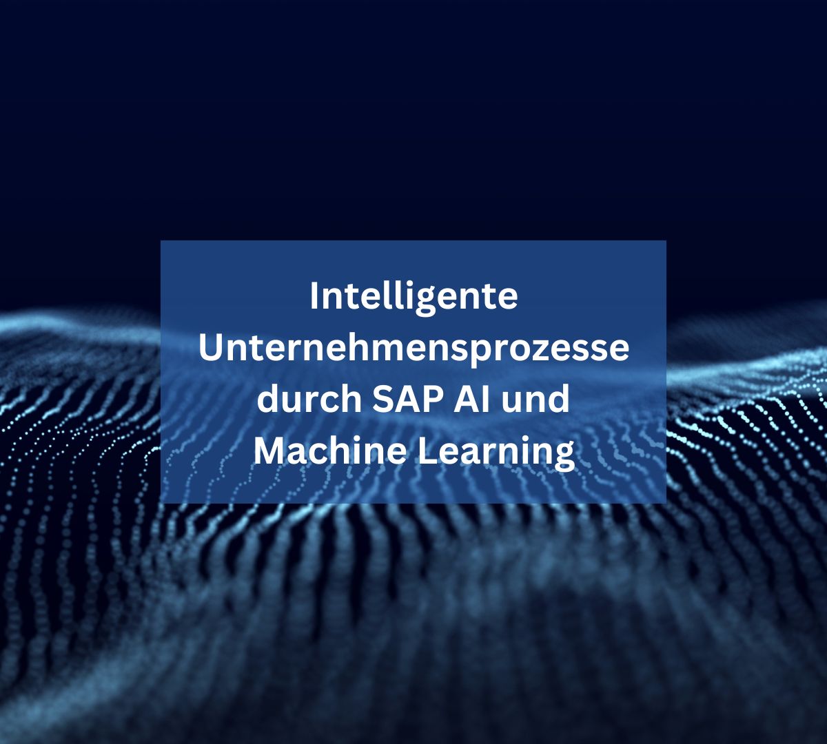 Intelligente Unternehmensprozesse durch SAP AI und Machine Learning